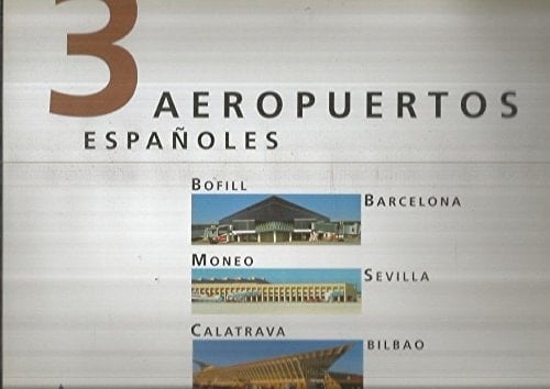 3 aeropuertos españoles Bofill-Barcelona, Moneo-Sevilla, Calatrava-Bilbao