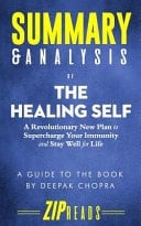 Summary and Analysis of the Healing Self A Revolutionary New Plan to Supercharge Your Immunity and Stay Well for Life a Guide to the Book by Deepak Chopra and Rudolph Tanzi