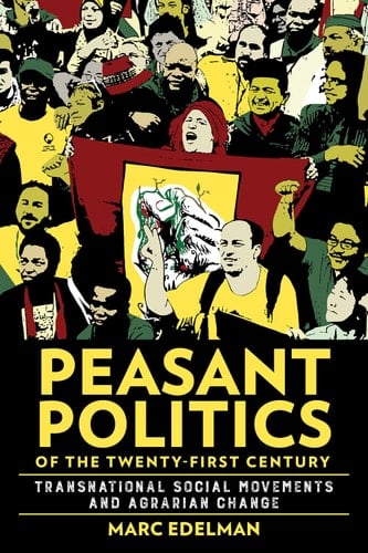 Peasant Politics of the Twenty-First Century Transnational Social Movements and Agrarian Change