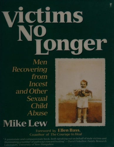 Victims No Longer: Men Recovering from Incest and Other Sexual Child Abuse