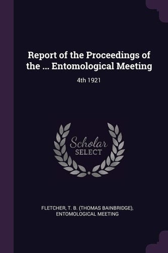 Report of the Proceedings of the ... Entomological Meeting 4th 1921
