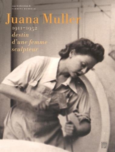 Juana Muller 1911-1952 : destin d'une femme sculpteur
