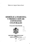 Simbólica femenina y producción de contextos culturales: el caso de la Santa Barbada (Spanish Edition)