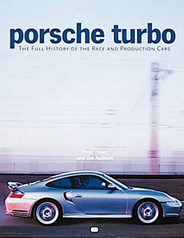 Porsche Turbo The Full History of the Race and Production Cars