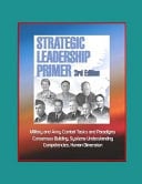 Strategic Leadership Primer, 3rd Edition - Military and Army Combat Tasks and Paradigms, Consensus Building, Systems Understanding, Competencies, Human Dimension