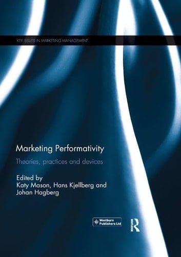 Marketing Performativity Theories, Practices and Devices