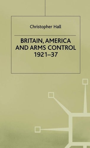 Britain, America and Arms Control 1921-37