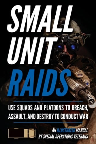 Small Unit Raids An Illustrated Manual