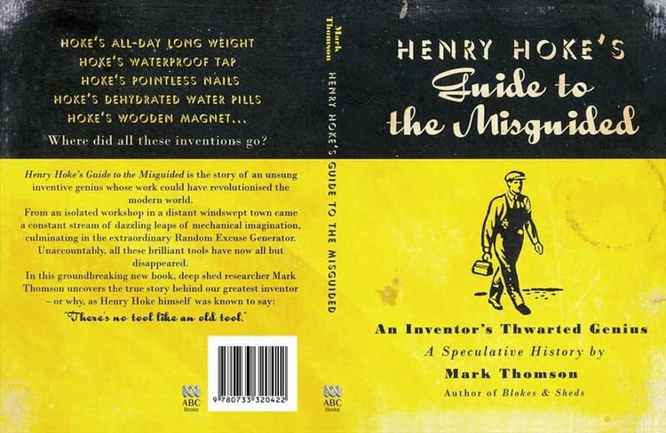 Henry Hoke's Guide to the Misguided An Inventor's Thwarted Genius A Speculative History
