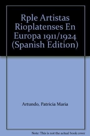 Artistas modernos rioplatenses en Europa 1911-1924 la experiencia de la vanguardia