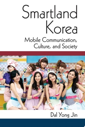 Smartland Korea Mobile Communication, Culture, and Society