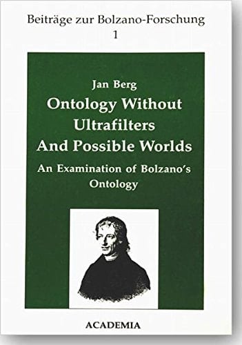 Ontology Without Ultrafilters and Possible Worlds An Examination of Bolzano's Ontology