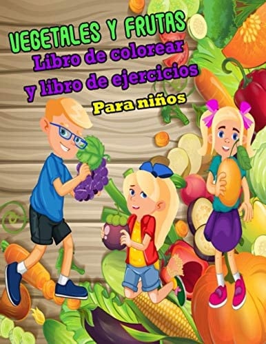 Vegetales y frutas Libro de colorear y libro de ejercicios, Libro de Frutas Para Colorear Niños y Adultos