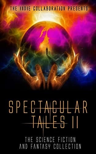 Spectacular Tales 2 The Science Fiction and Fantasy Collection