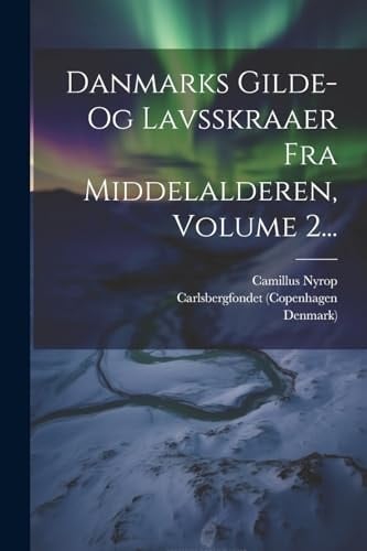 Danmarks Gilde- Og Lavsskraaer Fra Middelalderen, Volume 2...