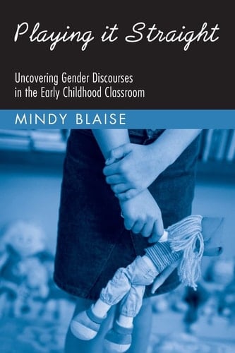 Playing it Straight Uncovering Gender Discourses in the Early Childhood Classroom