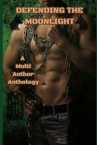 Defending the Moonlight: A Multi Author Anthology