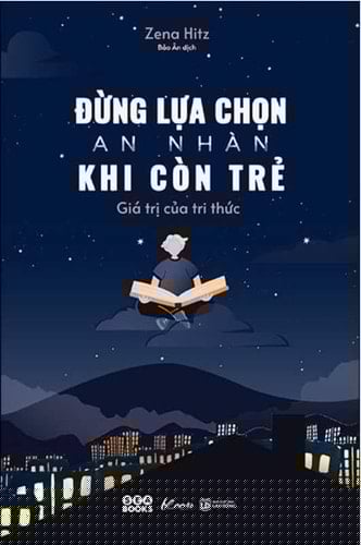 Đừng lựa chọn an nhàn khi còn trẻ giá trị của tri thức
