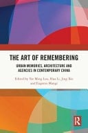 The Art of Remembering Urban Memories, Architecture and Agencies in Contemporary China