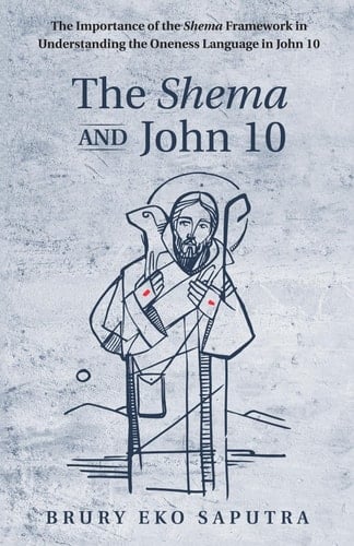 The Shema and John 10 The Importance of the Shema Framework in Understanding the Oneness Language in John 10