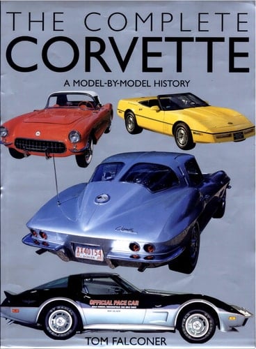 The Complete Corvette A Model-by-Model History of the American Sports Car