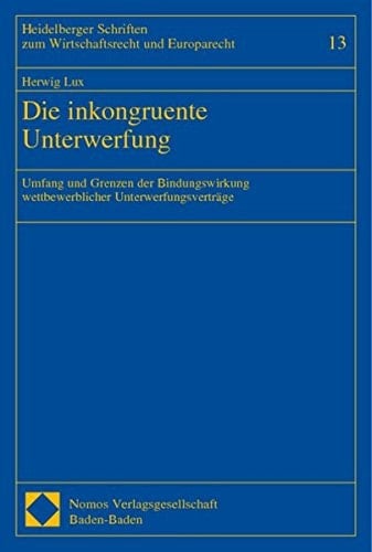 Die inkongruente Unterwerfung Umfang und Grenzen der Bindungswirkung wettbewerblicher Unterwerfungsverträge