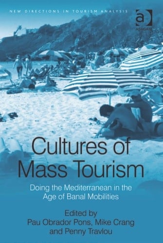 Cultures of Mass Tourism: Doing the Mediterranean in the Age of Banal Mobilities