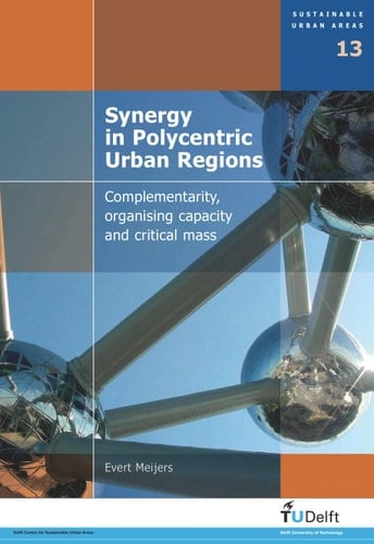 Synergy in Polycentric Urban Regions Complementarity, Organising Capacity and Critical Mass