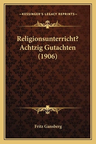 Religionsunterricht? Achtzig Gutachten (1906) (German Edition)