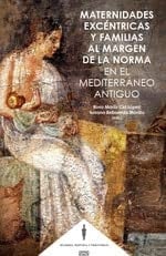 Maternidades excéntricas y familias al margen de la norma en el Mediterráneo antiguo