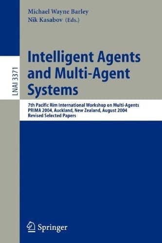 Intelligent Agents and Multi-Agent Systems 7th Pacific Rim International Workshop on Multi-Agents, PRIMA 2004, Auckland, New Zealand, August 8-13, 2004, Revised Selected Papers