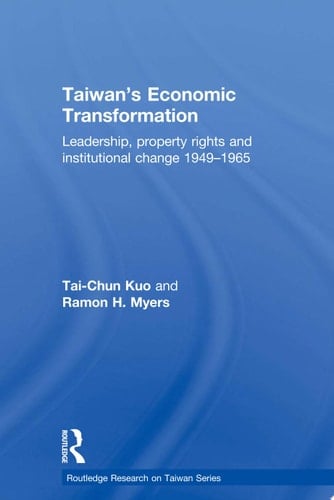 Taiwan's Economic Transformation Leadership, Property Rights and Institutional Change 1949-1965