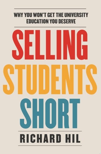 Selling Students Short Why you won't get the university education you deserve