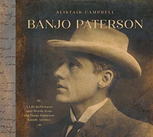Banjo Paterson A Life in Pictures and Words from the Banjo Paterson Family Archive