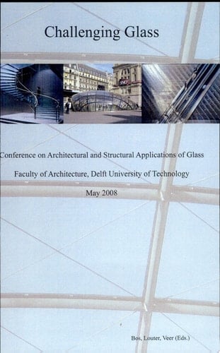 Challenging Glass Conference on Architectural and Structural Applications of Glass, Faculty of Architecture, Delft University of Technology, May 2008