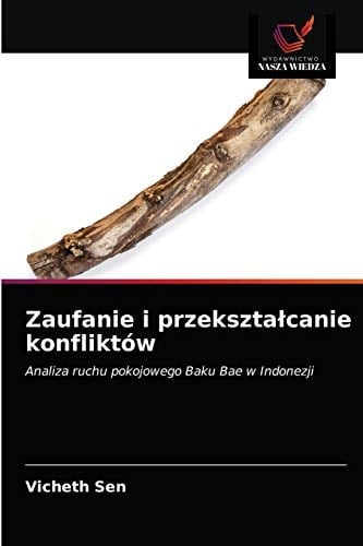 Zaufanie i przekształcanie konfliktów: Analiza ruchu pokojowego Baku Bae w Indonezji (Polish Edition)
