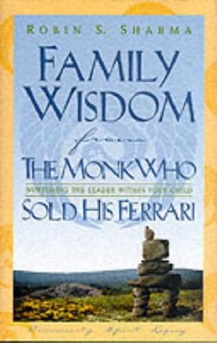Family Wisdom from the Monk Who Sold His Ferrari : Restoring Spirit at Home