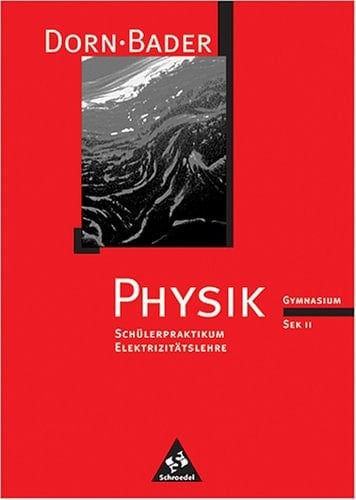 Physik Ausgabe Dorn-Bader. Gymnasium Sek II. Gesamtband. Elektrizitätslehre