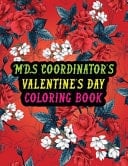 MDS Coordinator's Valentine Day Coloring Book Best Stress Relief Valentine Day Gifts Idea for MDS Coordinator Husband, Wife, Dad, Mom, Boyfriend, Girlfriend. Male/female, Men/women MDS Coordinator Valentine's Day Gifts.