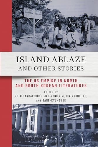 Island Ablaze and Other Stories The US Empire in North and South Korean Literatures