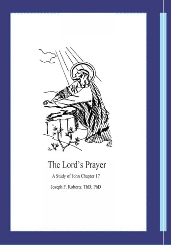 The Lord's Prayer A Study of John Chapter 17