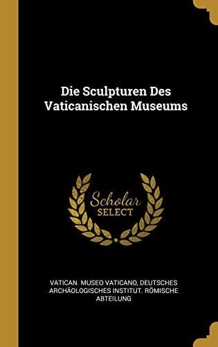 Die Sculpturen Des Vaticanischen Museums