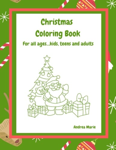 Christmas Coloring Book: For all ages...Kids, teens, and adults.andrea