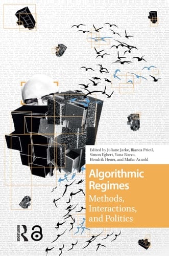 Algorithmic Regimes Methods, Interactions, and Politics