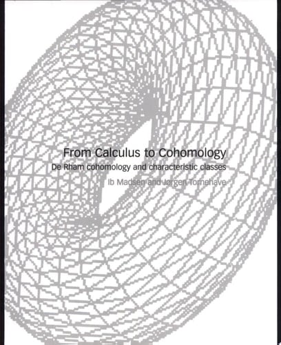 From Calculus to Cohomology De Rham Cohomology and Characteristic Classes