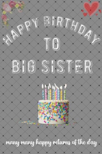 Happy Birthday To Big Sister: Many Many Happy Returns of The Day