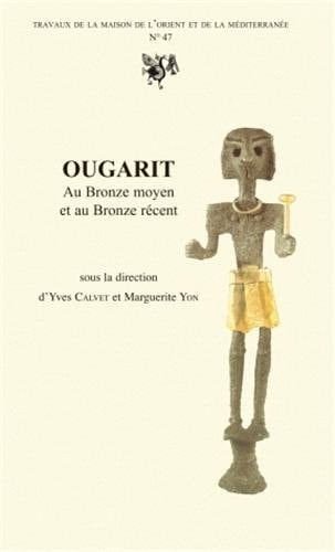 Ougarit au bronze moyen et au bronze récent - actes du colloque international tenu à Lyon en novembre 2001, "Ougarit au IIe millénaire av. J.-C.