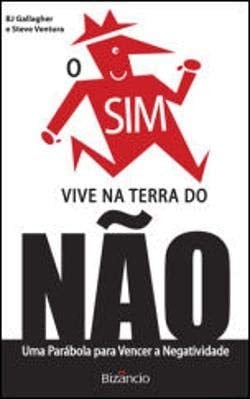 O Sim Vive na Terra do Não: Uma Parábola para Vencer a Negatividade