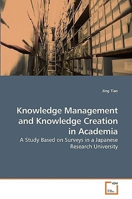 Knowledge Management and Knowledge Creation in Academia: A Study Based on Surveys in a Japanese Research University