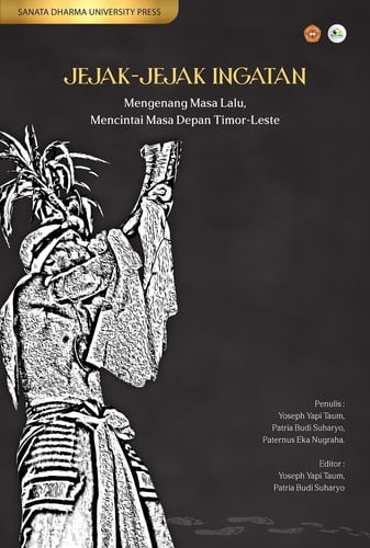 Jejak-Jejak Ingatan: Mengenang Masa Lalu, Mencintai Masa Depan Timor-Leste